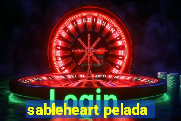 sableheart pelada